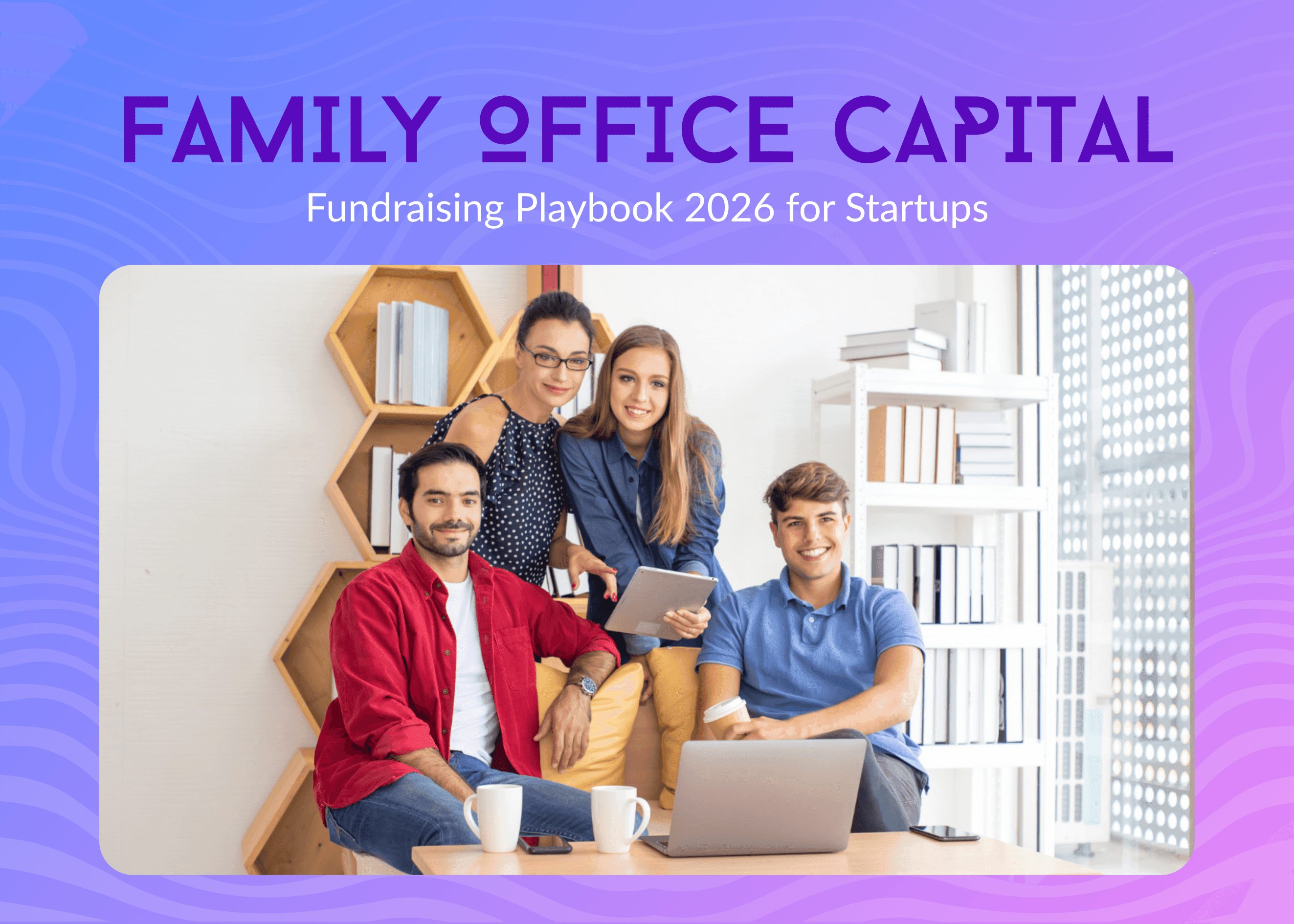How to Find, Pitch, and Raise from Family Offices in 2026